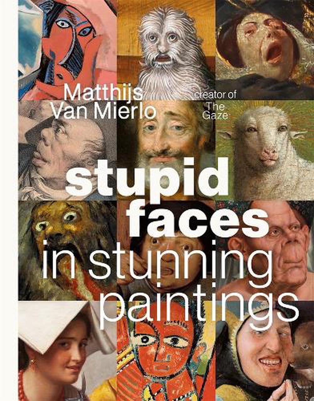 Stupid Faces in Stunning Paintings by Matthijs Van Mierlo - ISBN: 9798890034199