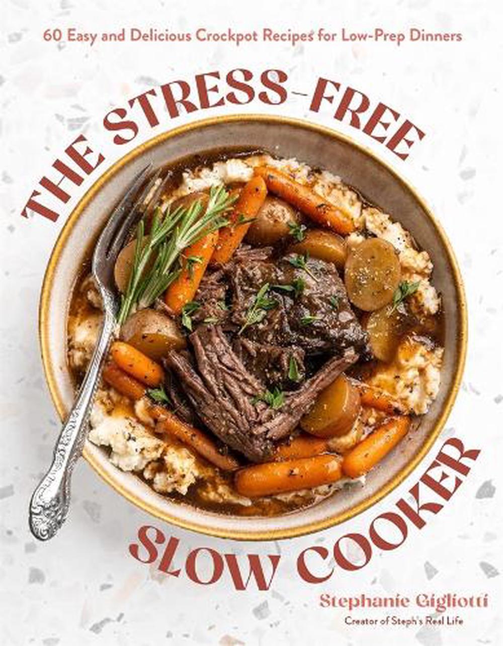The Stress-Free Slow Cooker by Stephanie Gigliotti - ISBN: 9798890034311