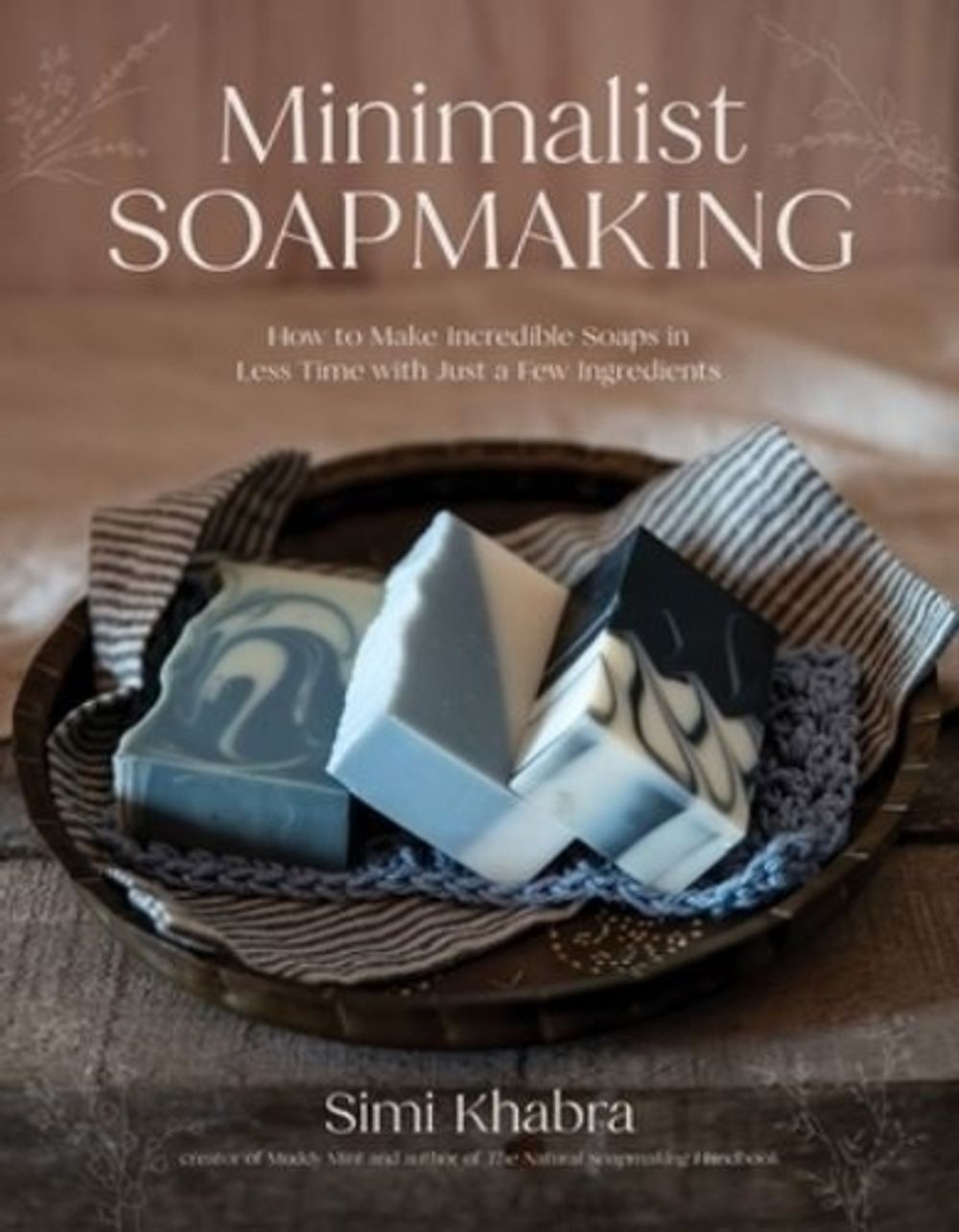 Minimalist Soapmaking by Simi Khabra - ISBN: 9798890034816