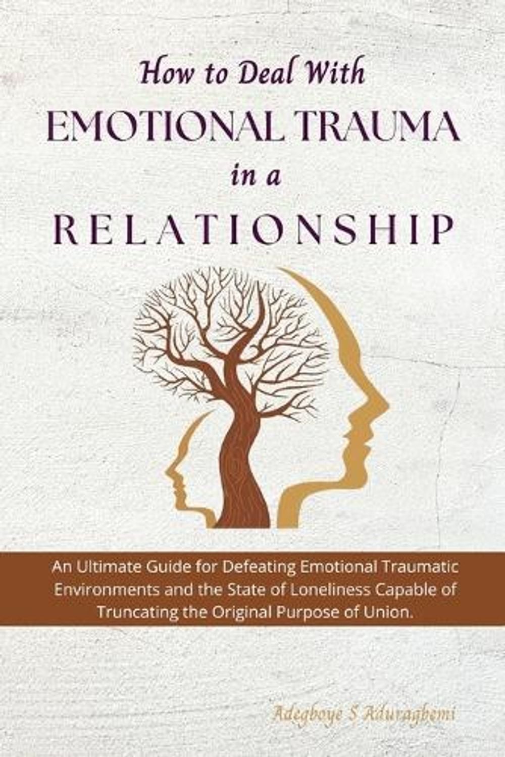 How to Deal with Emotional Trauma in a Relationship by Adegboye ...