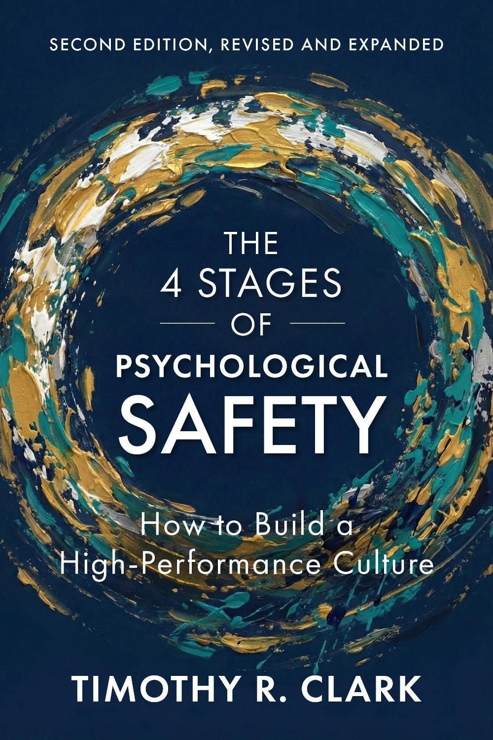 The 4 Stages of Psychological Safety, 2nd Edition by Timothy R. Clark - ISBN: 9798890572035