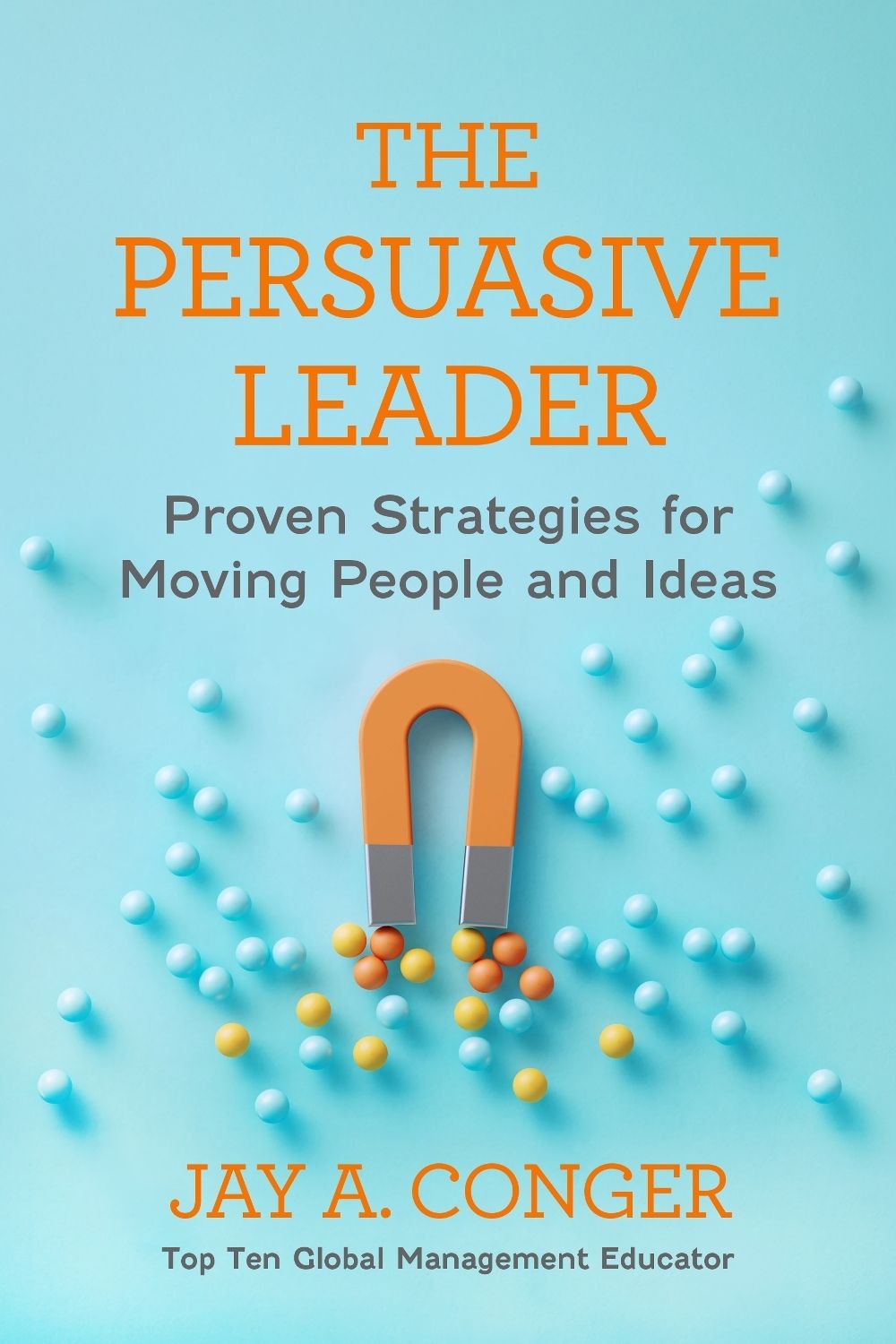 The Persuasive Leader by Jay A. Conger - ISBN: 9798890572431