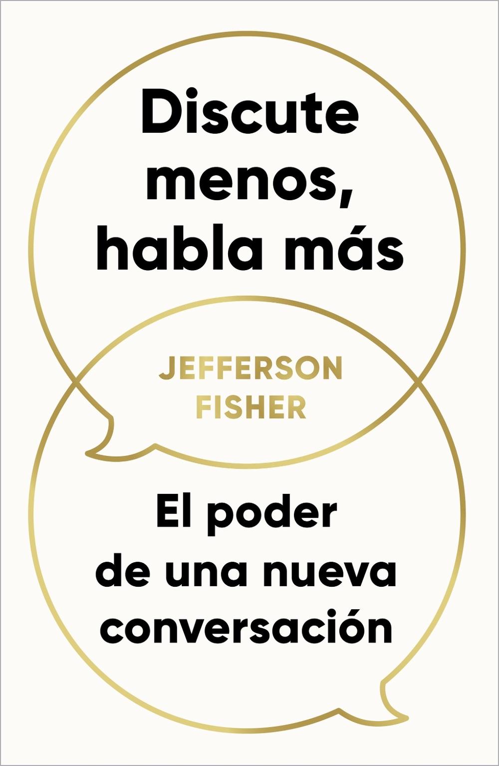 Discute menos, habla más. El poder de una nueva conversación / The Next Conversation: Argue Less, Talk More, 9798890984791