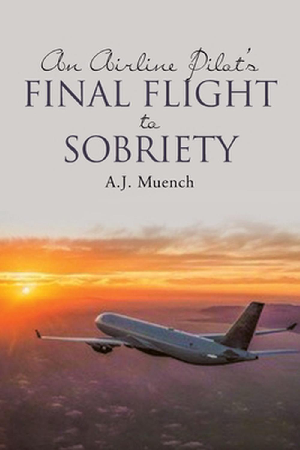 An Airline Pilot's Final Flight to Sobriety, 9798891124233
