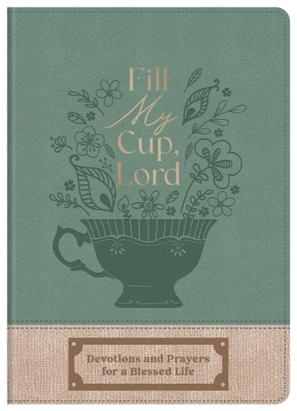 Fill My Cup, Lord: Devotions and Prayers for a Blessed Life, 9798891511644