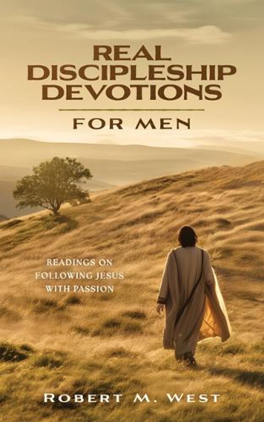 Real Discipleship Devotions for Men: Readings on Following Jesus with Passion by Robert M. West - ISBN: 9798891514010
