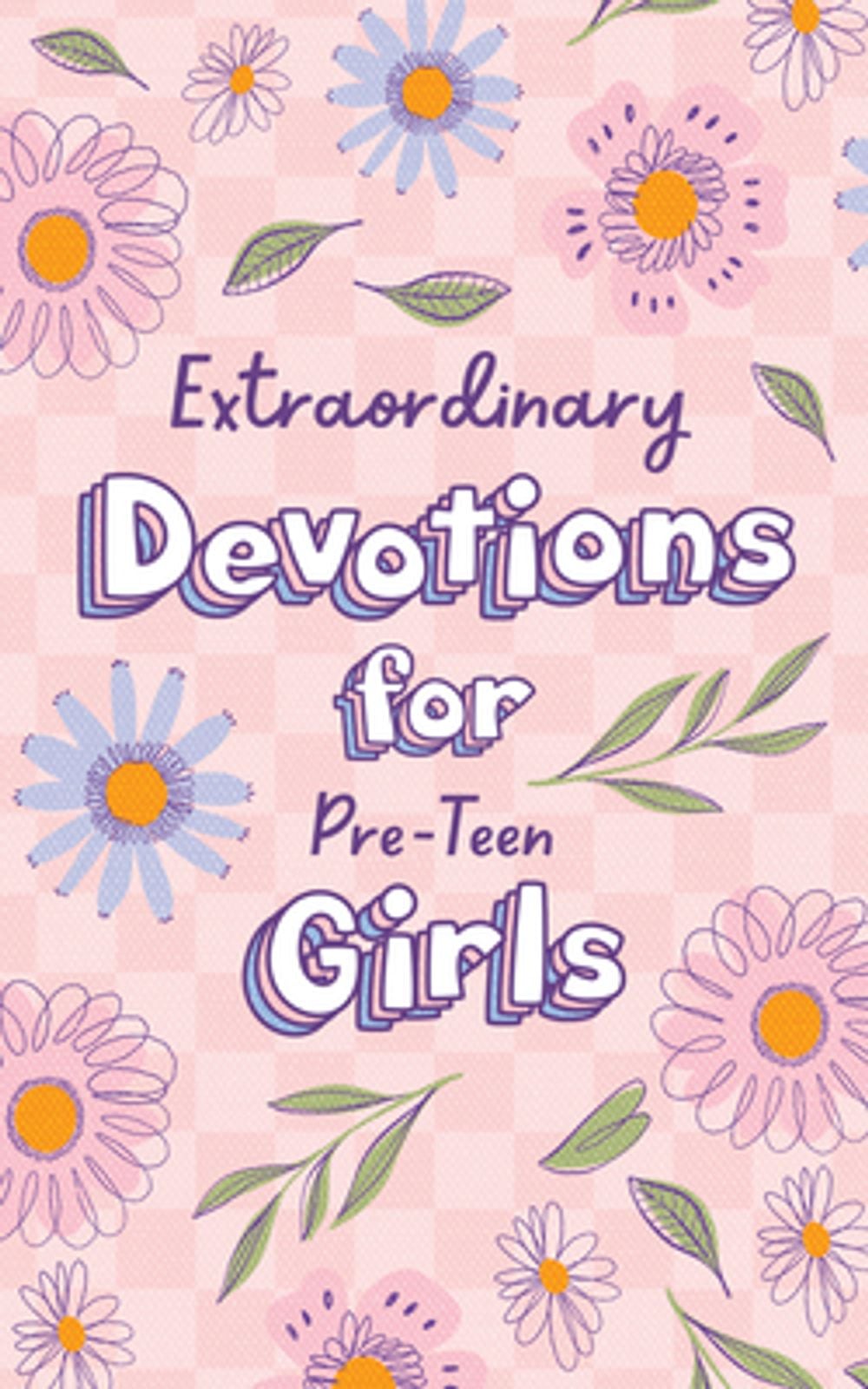Extraordinary Devotions for Pre-Teen Girls by Joanne Simmons - ISBN: 9798891514553