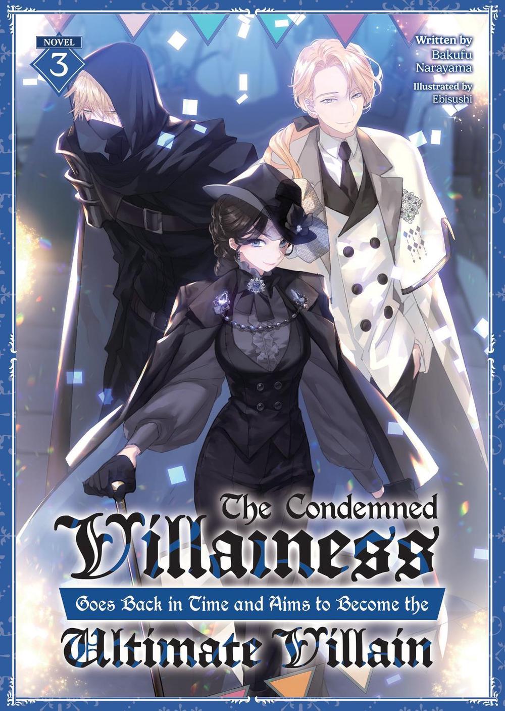 The Condemned Villainess Goes Back in Time and Aims to Become the Ultimate Villain (Light Novel) Vol. 3, 9798891600737
