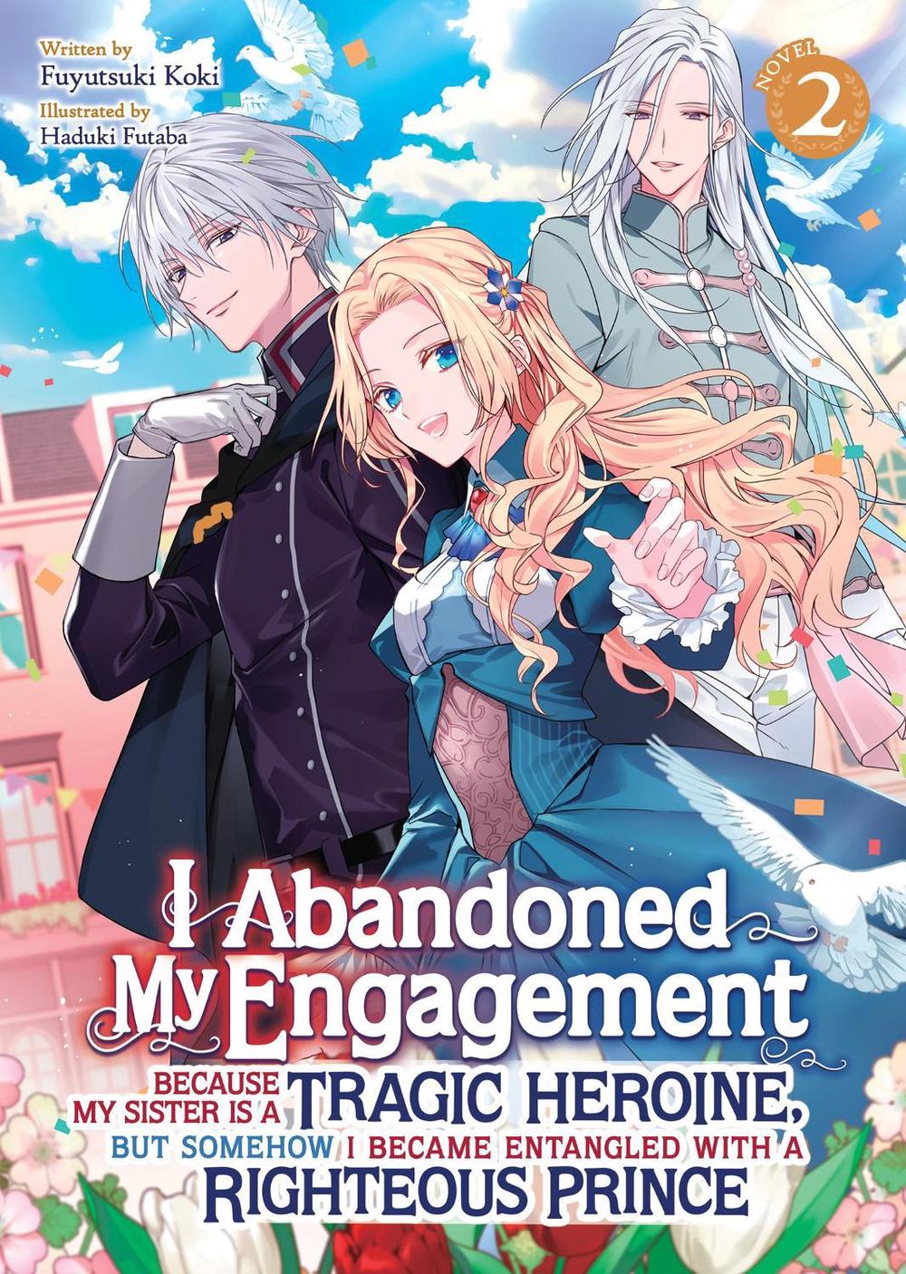 I Abandoned My Engagement Because My Sister is a Tragic Heroine, but Somehow I Became Entangled with a Righteous Prince (Light Novel) Vol. 2, 9798891602373