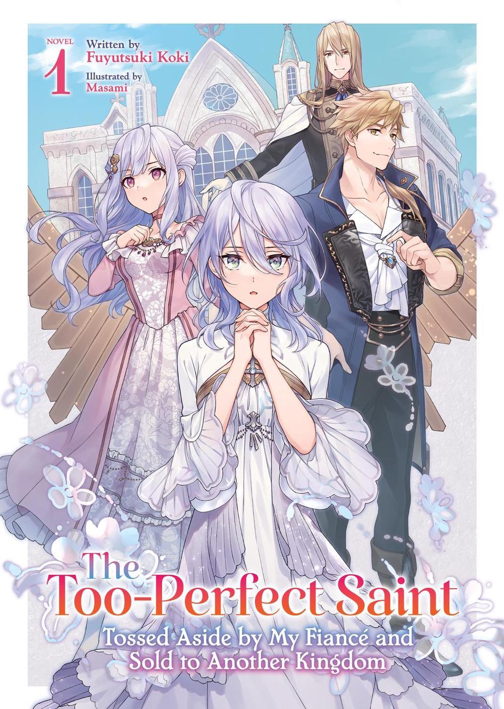 The Too-Perfect Saint: Tossed Aside by My Fiancé and Sold to Another Kingdom (Light Novel) Vol. 1, 9798891608719