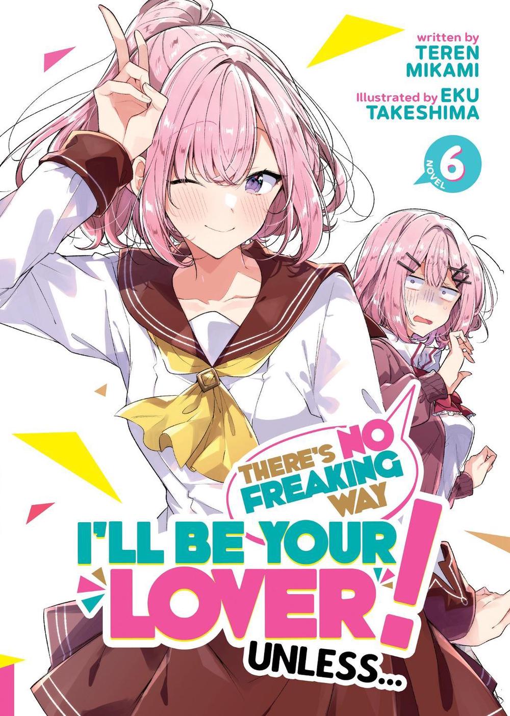 There's No Freaking Way I'll be Your Lover! Unless... (Light Novel) Vol. 6, 9798891608788