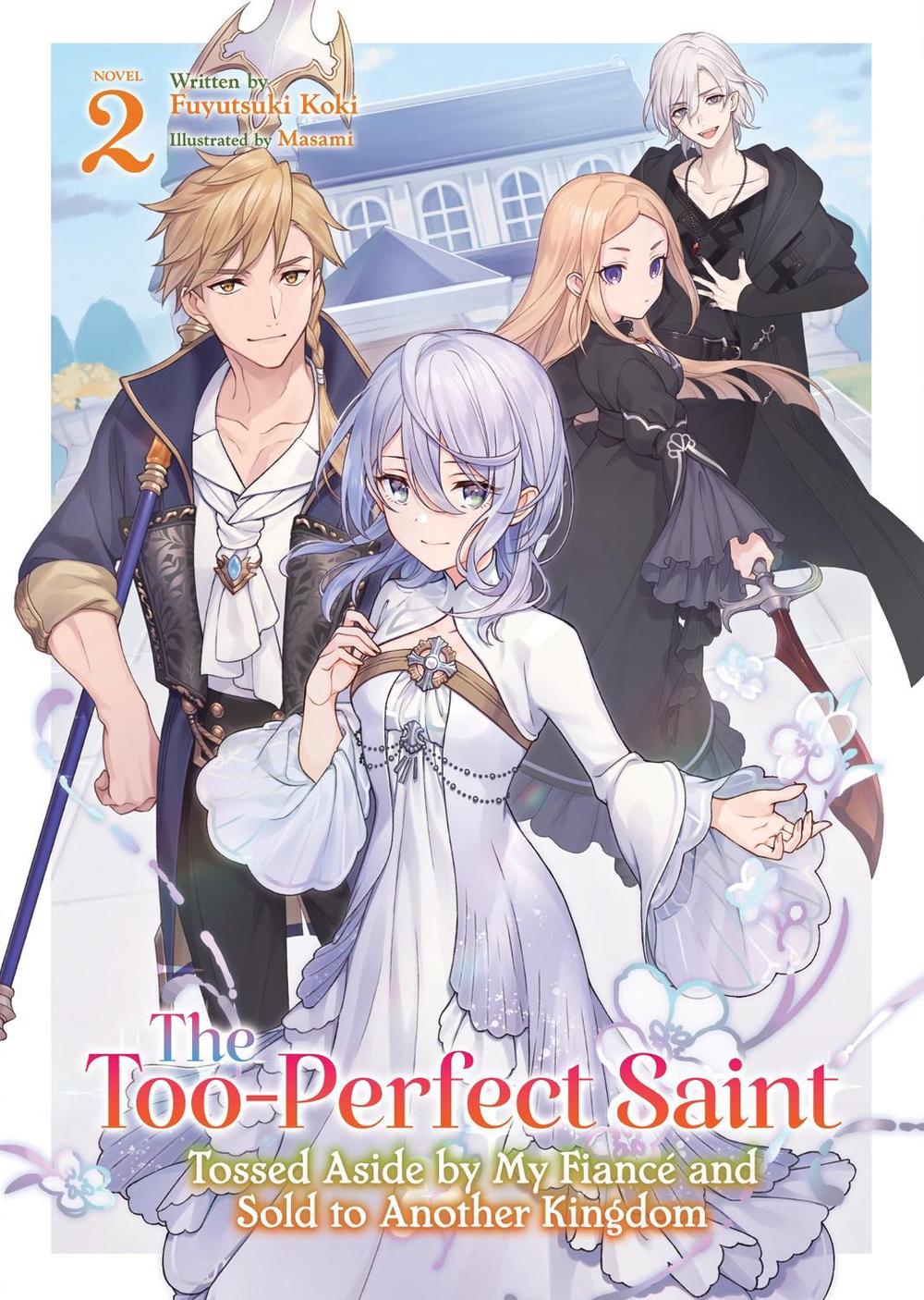 The Too-Perfect Saint: Tossed Aside by My Fiancé and Sold to Another Kingdom (Light Novel) Vol. 2, 9798891609464