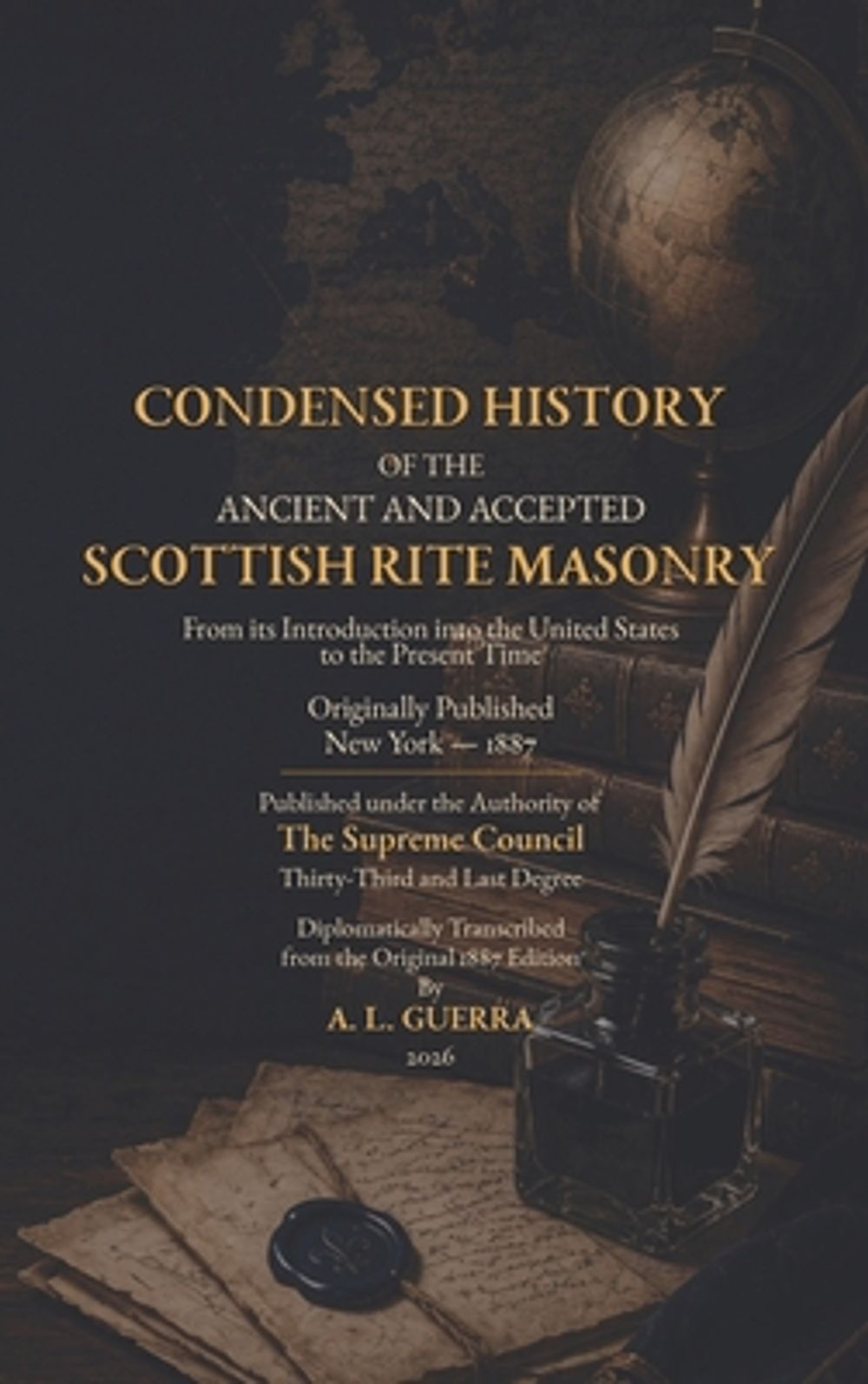 Condensed History of the Ancient and Accepted Scottish Rite Masonry 1887 by A.L. Guerra - ISBN: 9798891706958