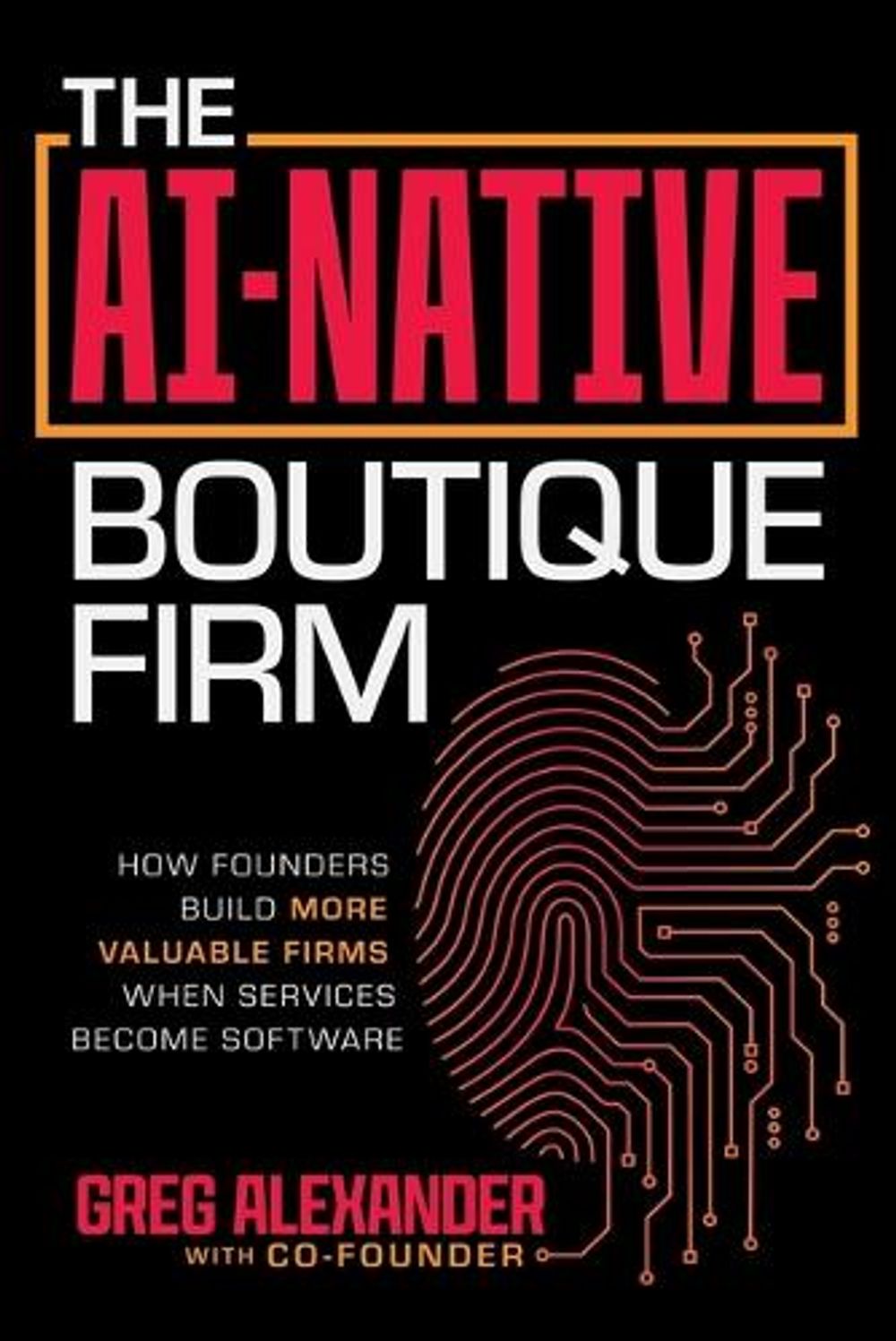 The AI-Native Boutique Firm by Greg Alexander - ISBN: 9798891886841