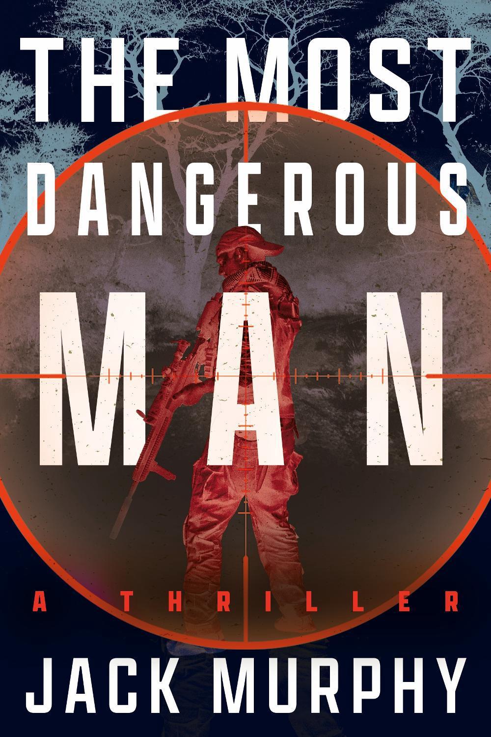 The Most Dangerous Man by Jack Murphy - ISBN: 9798892424509
