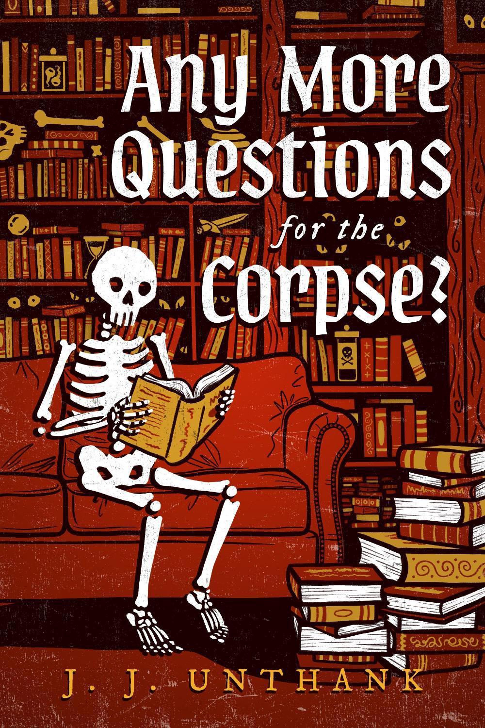 Any More Questions for the Corpse? by J.J. Unthank - ISBN: 9798892426916