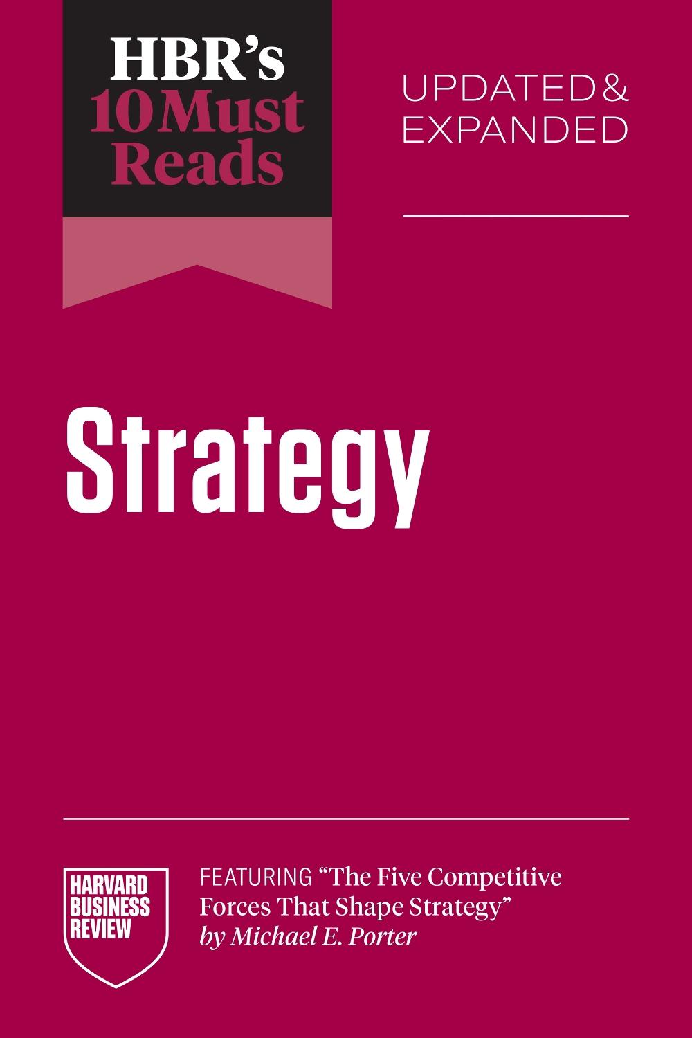HBR's 10 Must Reads on Strategy, Updated and Expanded (featuring "The Five Competitive Forces That Shape Strategy" by Michael E. Porter), 9798892791731