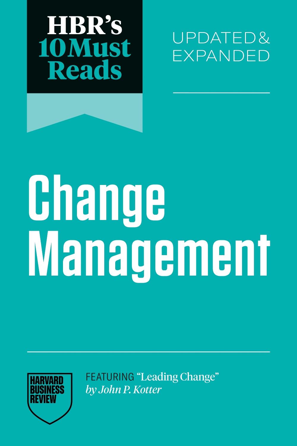 HBR's 10 Must Reads on Change Management, Updated and Expanded (featuring "Leading Change" by John P. Kotter), 9798892791762