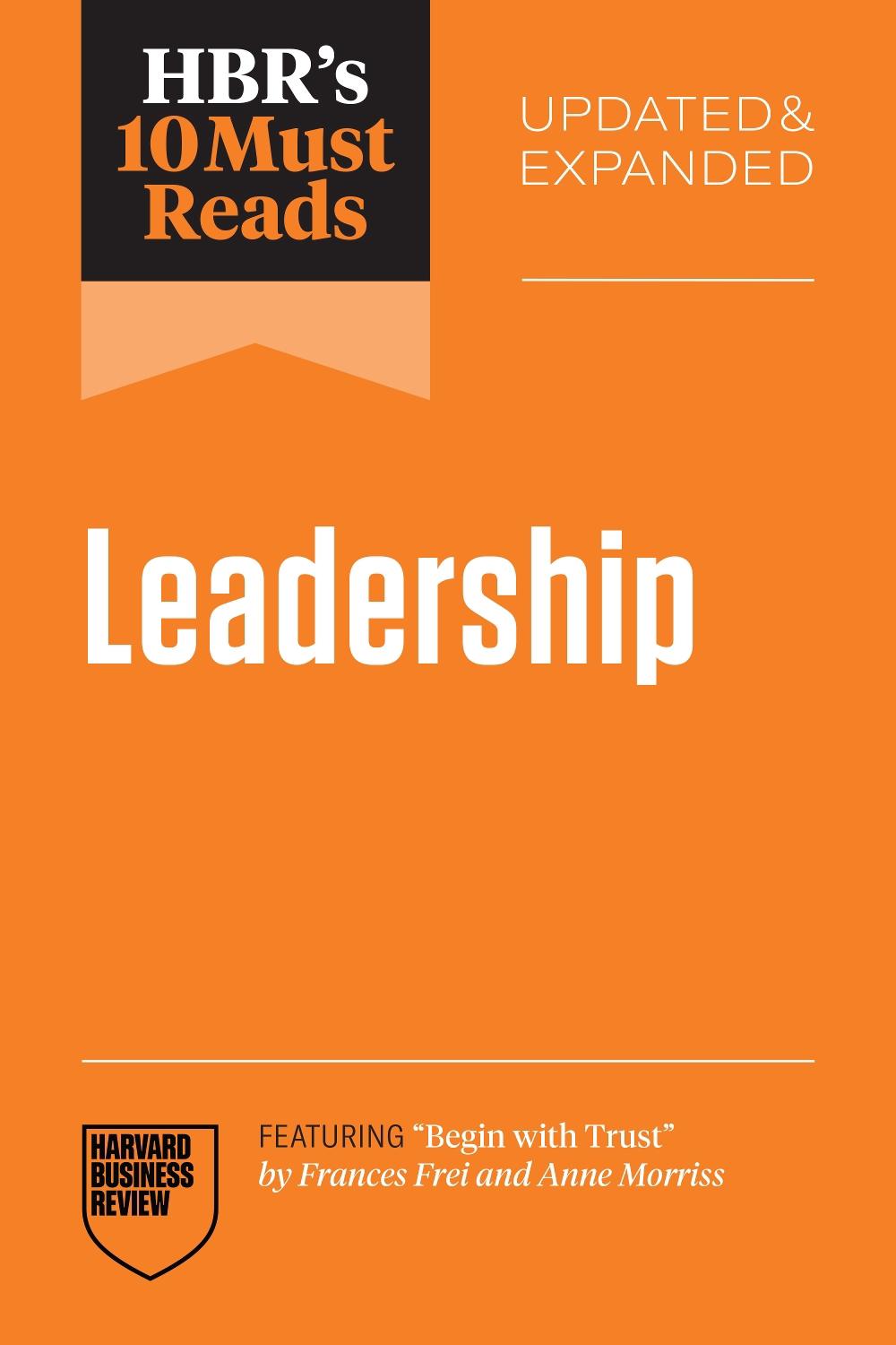 HBR's 10 Must Reads on Leadership, Updated and Expanded (featuring "Begin with Trust" by Frances X. Frei and Anne Morriss), 9798892791823