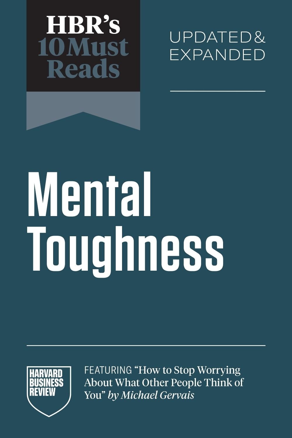 HBR's 10 Must Reads on Mental Toughness, Updated and Expanded (featuring "How to Stop Worrying About What Other People Think of You" by Michael Gervais) by Harvard Business Review - ISBN: 9798892791915