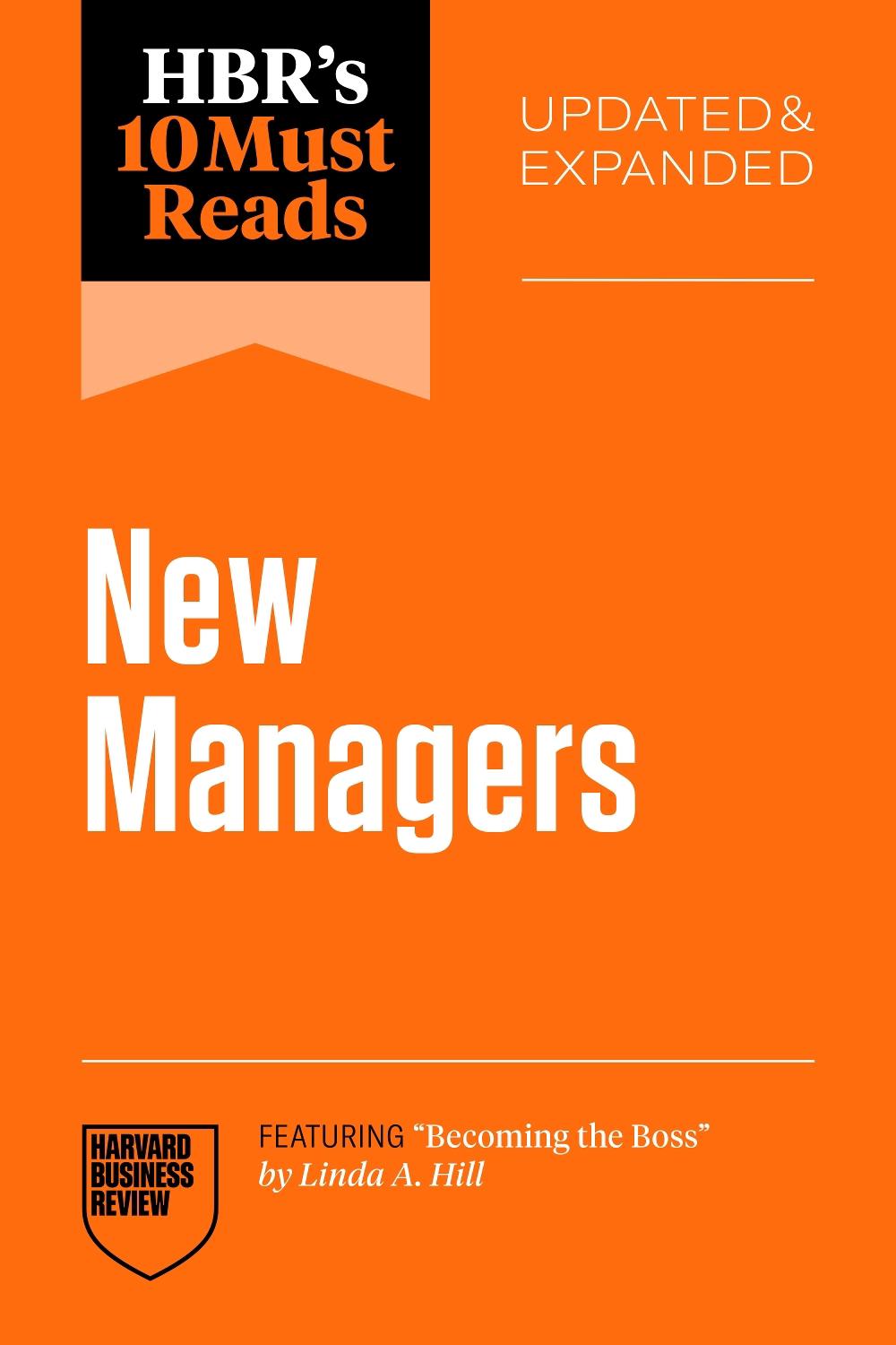 HBR's 10 Must Reads for New Managers, Updated and Expanded (featuring “Becoming the Boss” by Linda A. Hill), 9798892793063