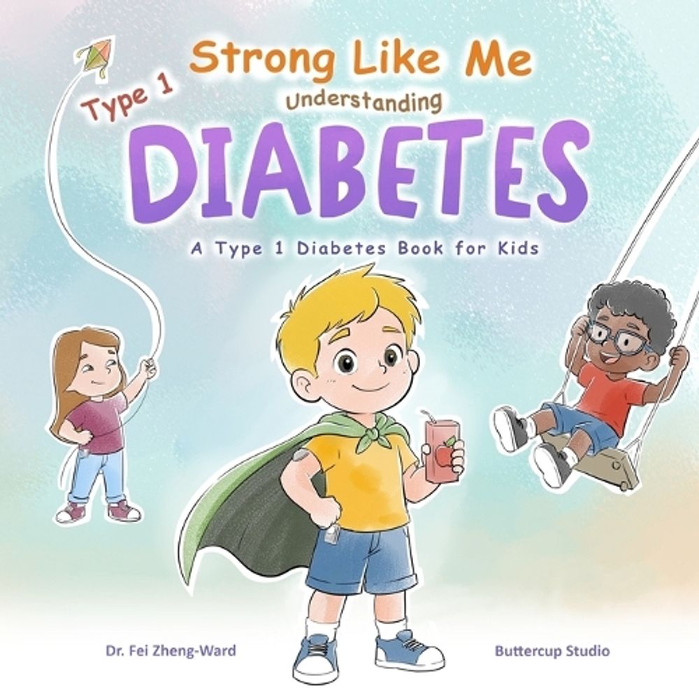 Strong Like Me - Understanding Type 1 Diabetes by Fei Zheng-Ward - ISBN: 9798893182187