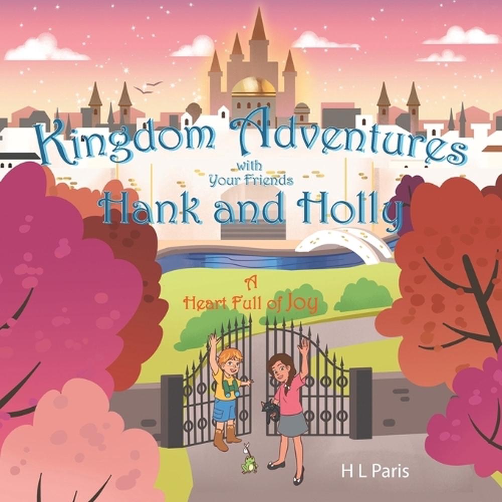 Kingdom Adventures with Your Friends Hank and Holly by H.L. Paris