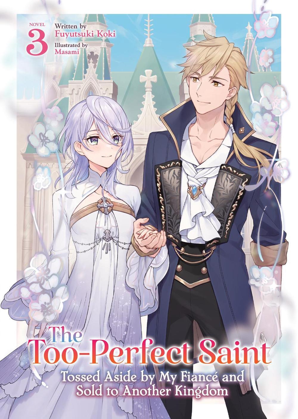 The Too-Perfect Saint: Tossed Aside by My Fiancé and Sold to Another Kingdom (Light Novel) Vol. 3, 9798893733839