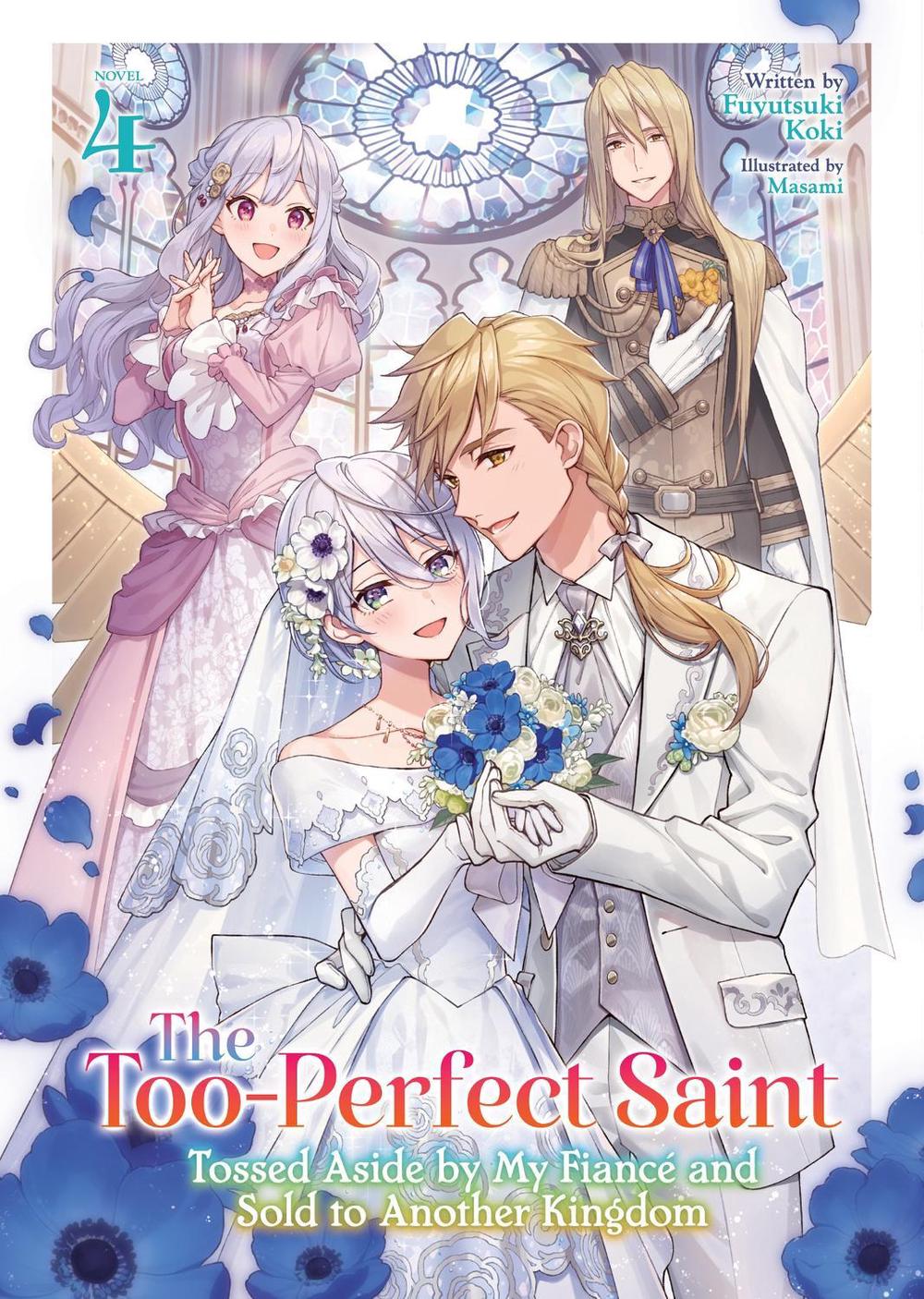 The Too-Perfect Saint: Tossed Aside by My Fiancé and Sold to Another Kingdom (Light Novel) Vol. 4, 9798893733846