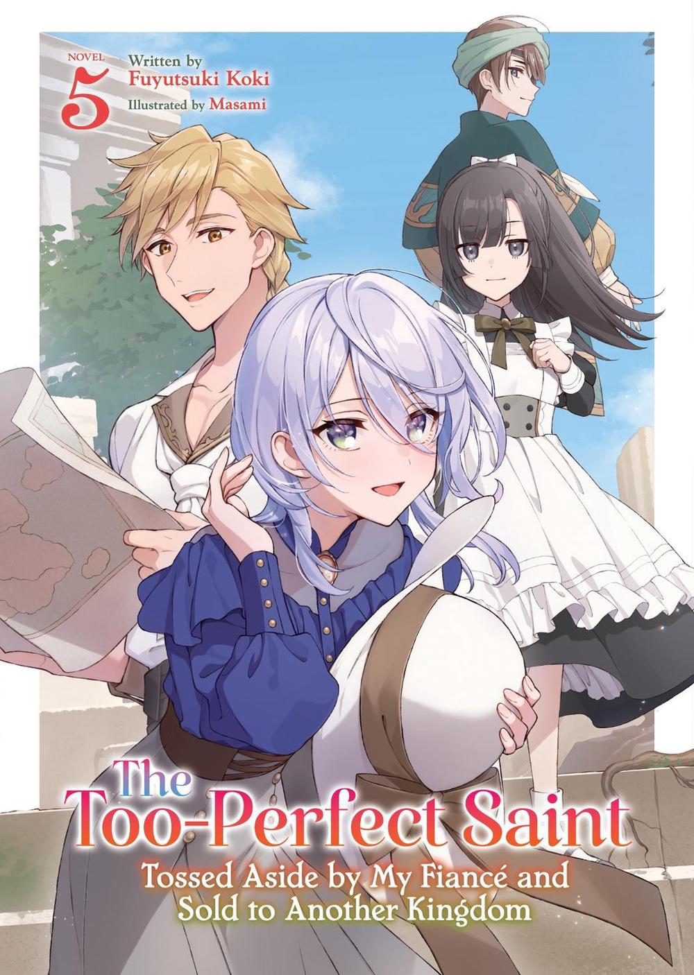 The Too-Perfect Saint: Tossed Aside by My Fiancé and Sold to Another Kingdom (Light Novel) Vol. 5, 9798893733853