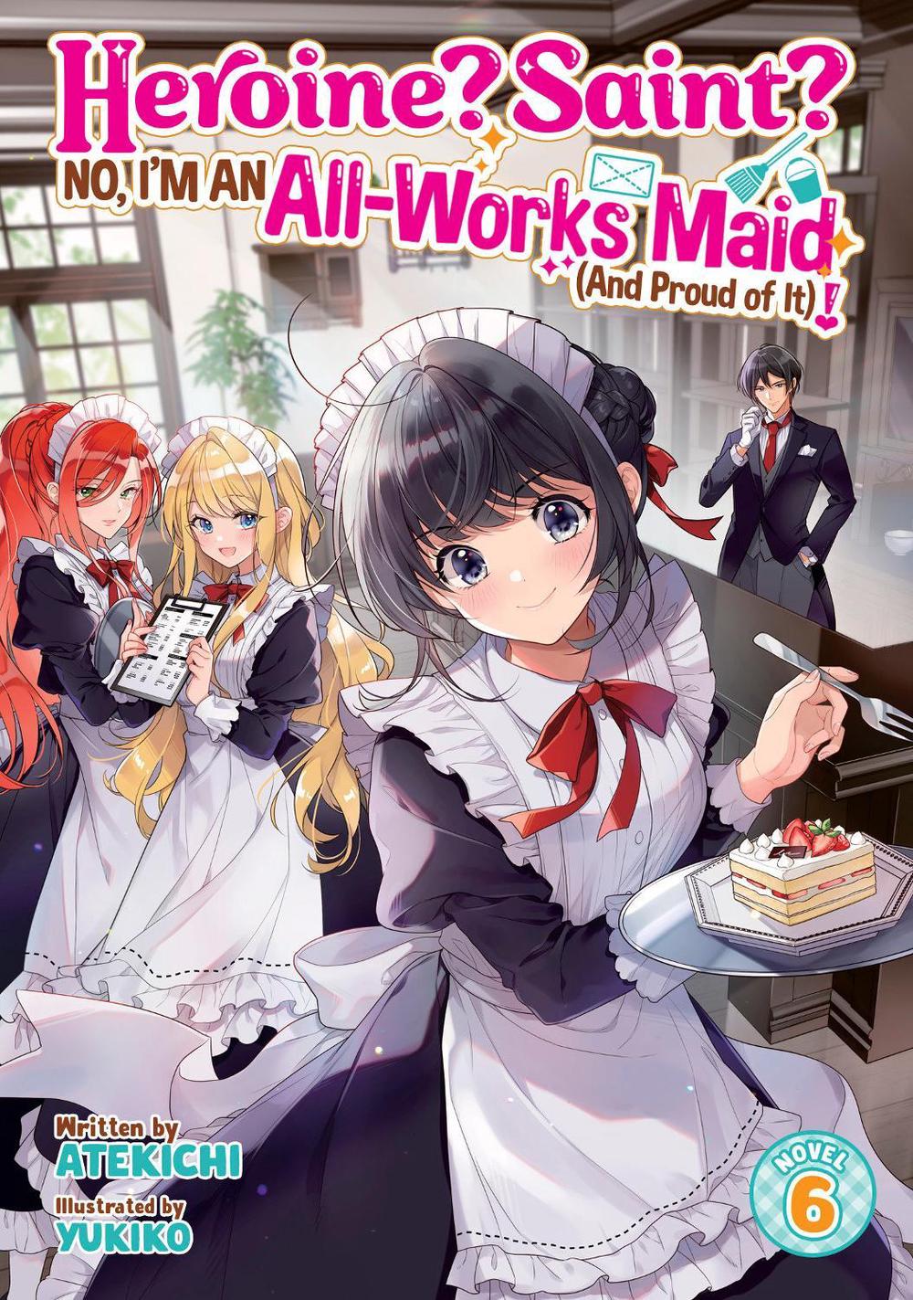 Heroine? Saint? No, I'm an All-Works Maid (And Proud of It)! (Light Novel) Vol. 6 by Atekichi - ISBN: 9798893738094