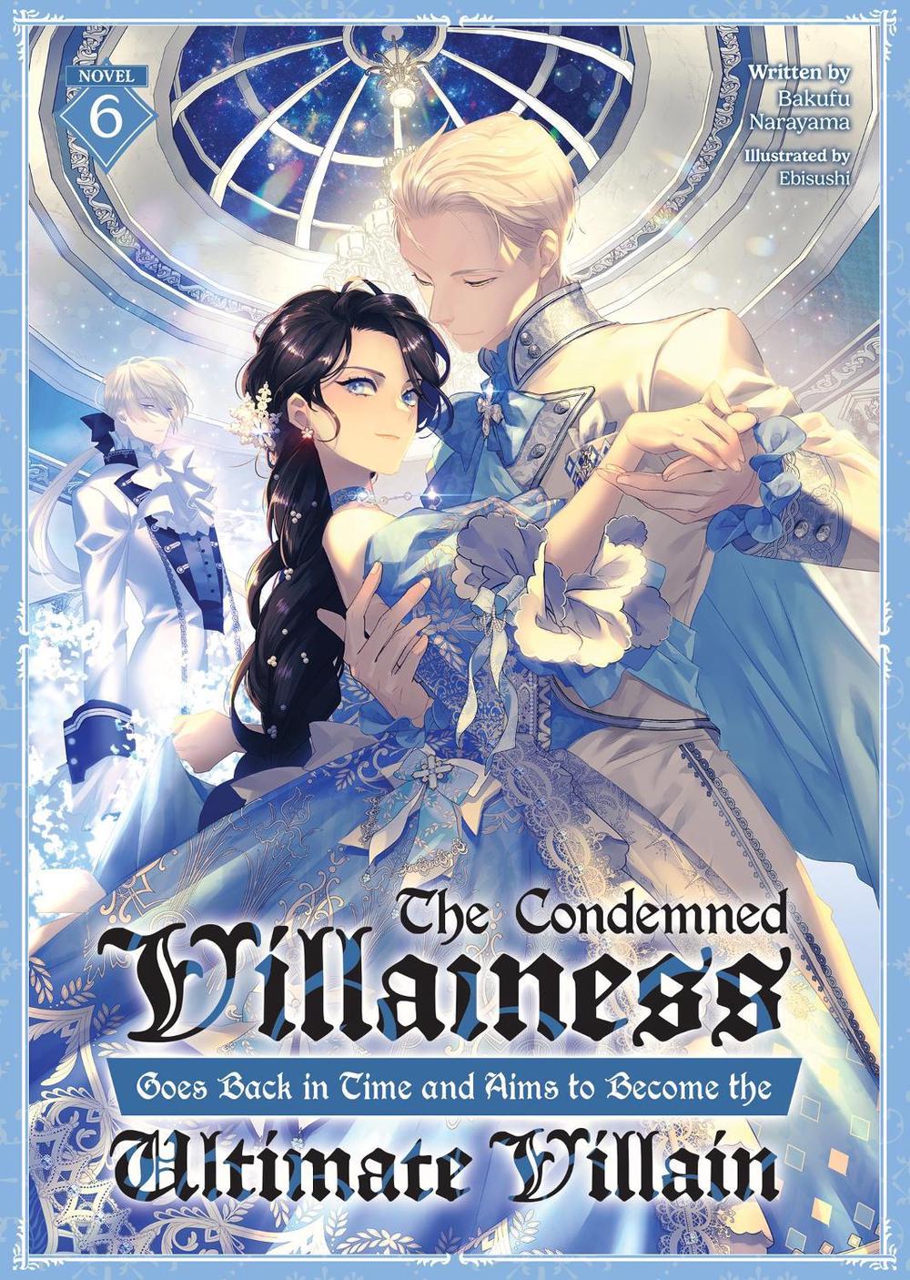The Condemned Villainess Goes Back in Time and Aims to Become the Ultimate Villain (Light Novel) Vol. 6, 9798893739626