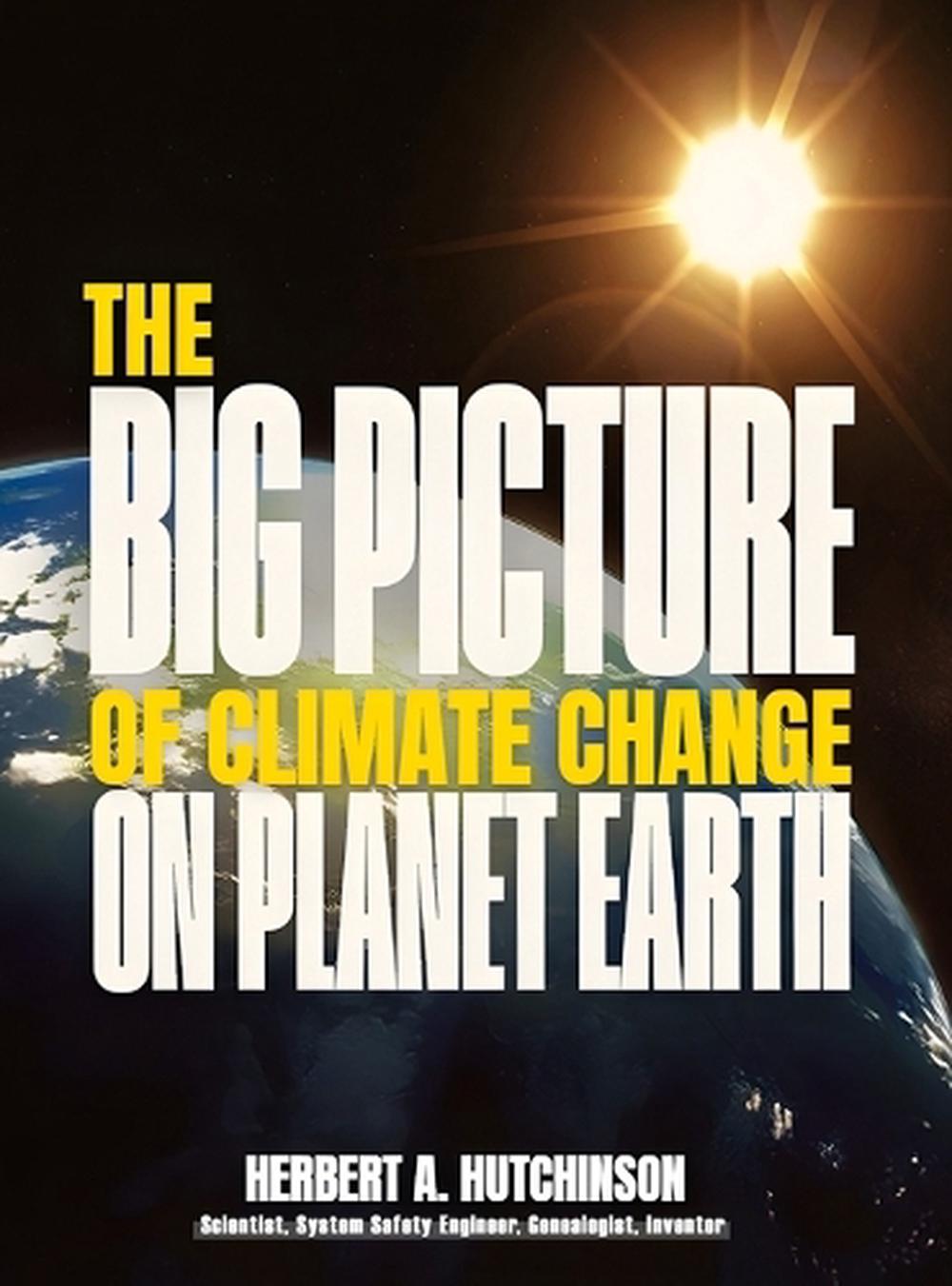 The Big Picture of Climate Change on Planet Earth by Herbert A ...