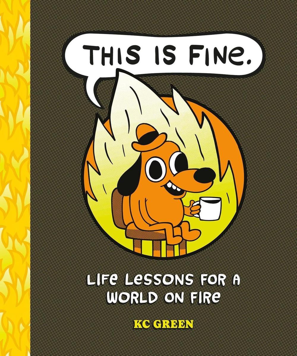 This is Fine: Life Lessons for a World on Fire by KC Green - ISBN: 9798894143156