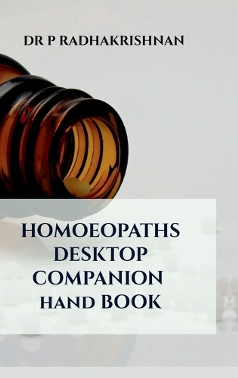 Homoeopaths Desktop Companion - Hand Book by Dr P. Radhakrishnan - ISBN: 9798894159416