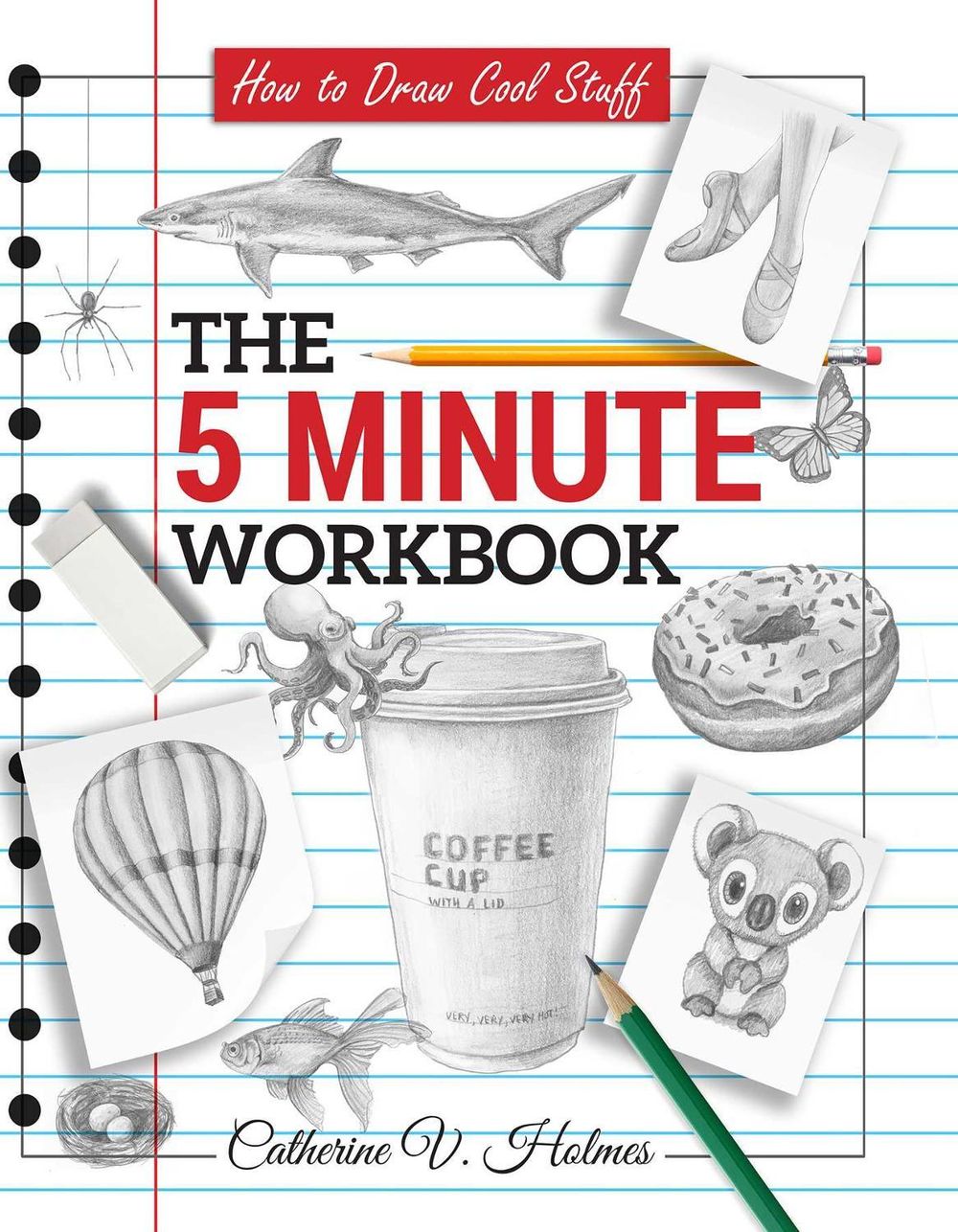 How to Draw Cool Stuff: The 5 Minute Workbook by Catherine V. Holmes - ISBN: 9798894410074
