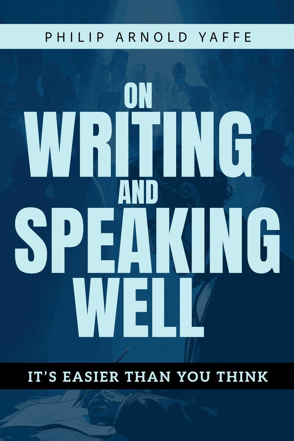 On Writing & Speaking Well by Philip Arnold Yaffe - ISBN: 9798894410319
