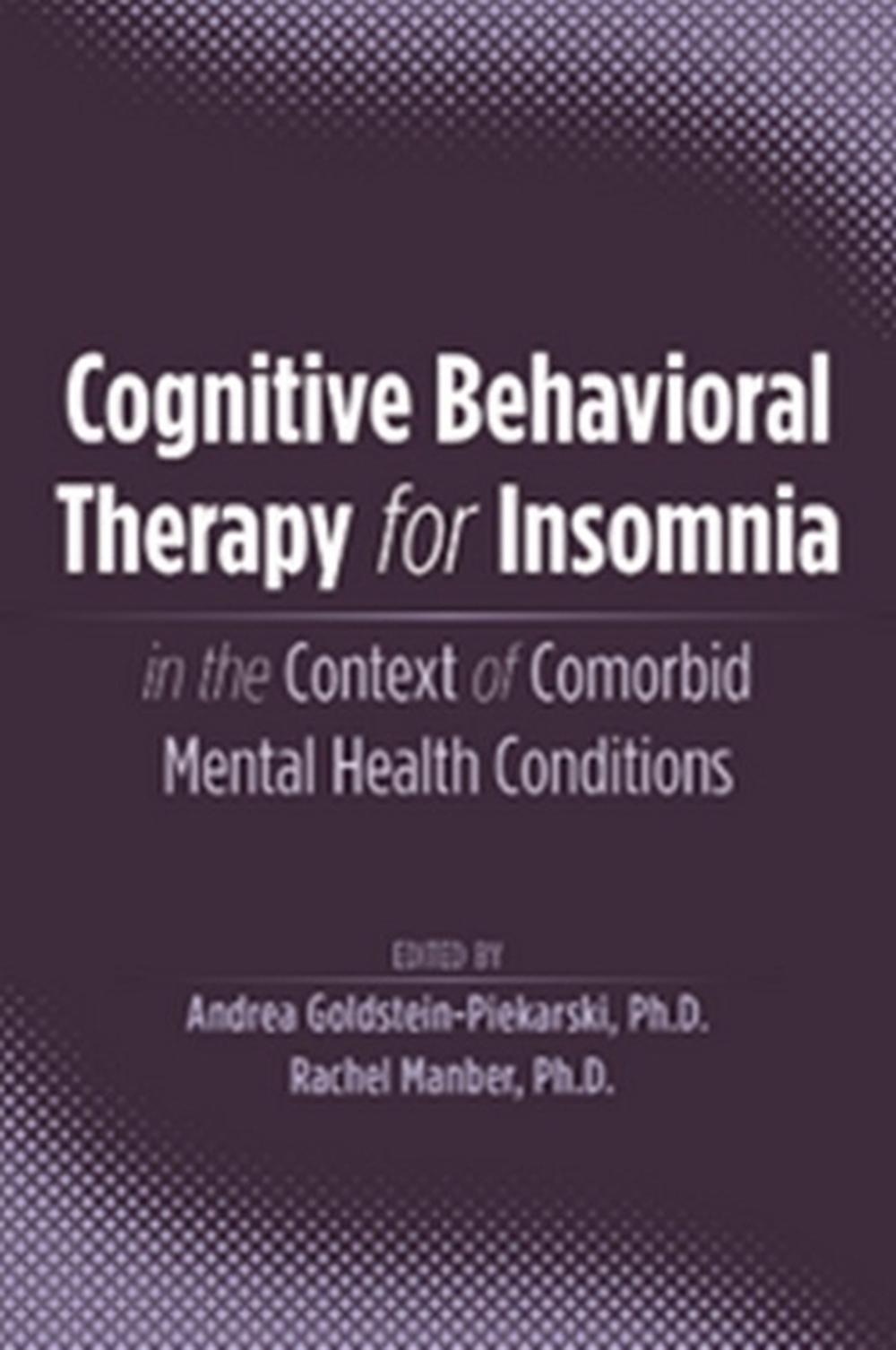 Cognitive Behavioral Therapy for Insomnia in the Context of Comorbid Mental Health Conditions by Andrea Goldstein-Piekarski - ISBN: 9798894551524