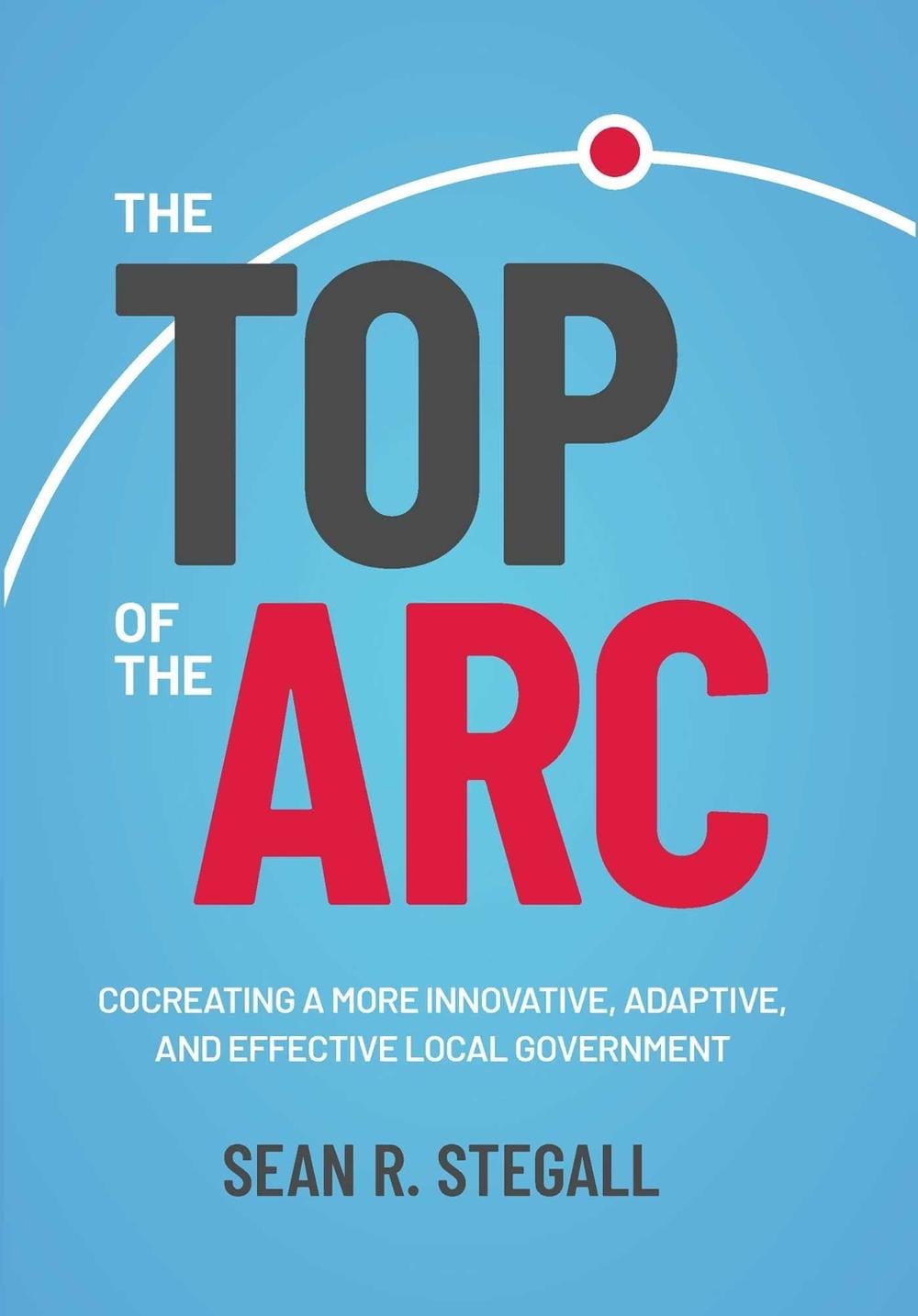 The Top of the Arc by Sean R. Stegall - ISBN: 9798895150849