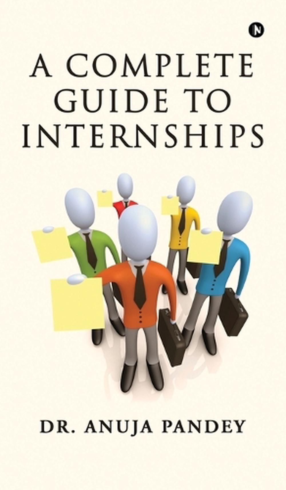 A Complete Guide to Internships by Dr Anuja Pandey, Hardcover ...