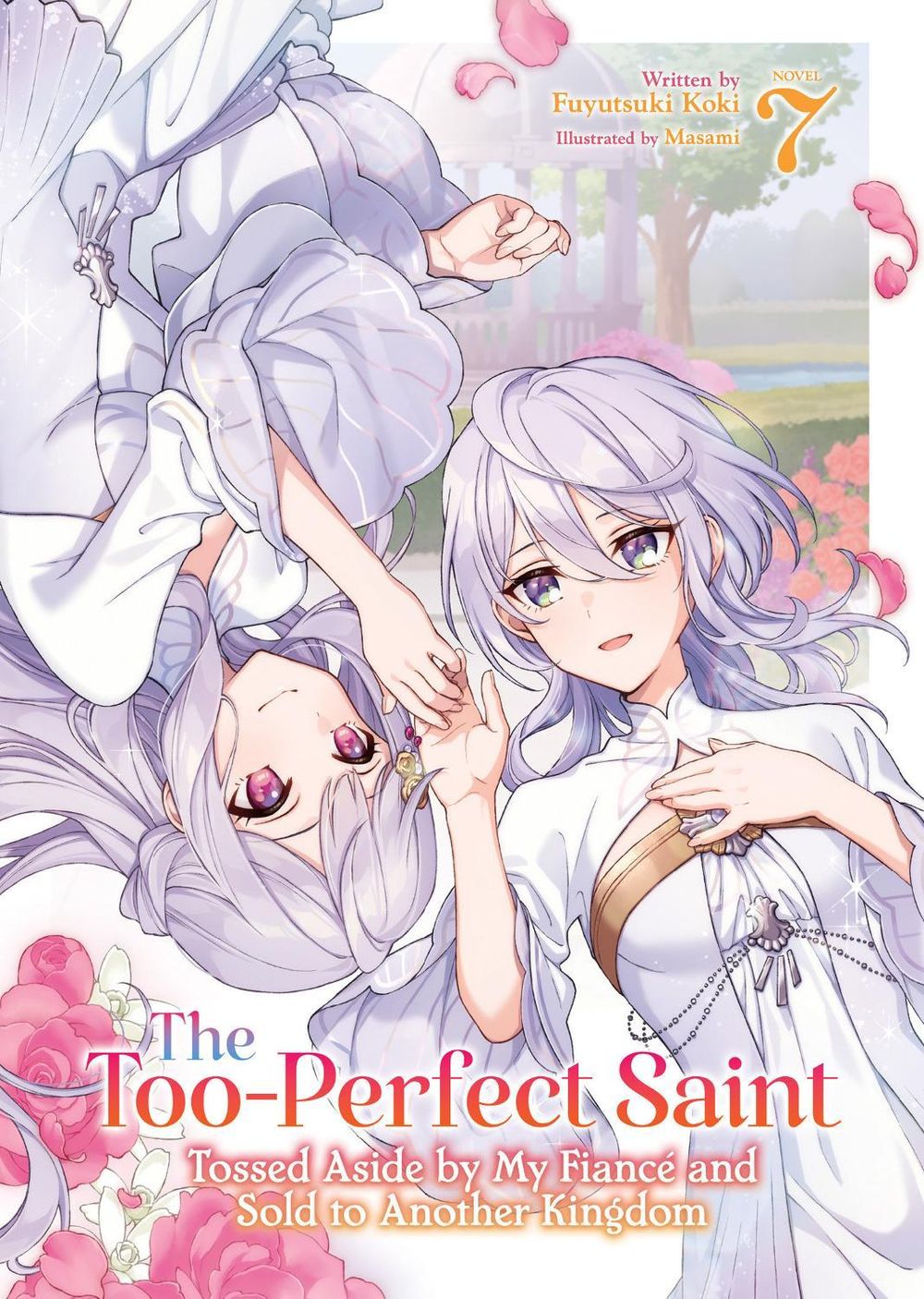 The Too-Perfect Saint: Tossed Aside by My Fiancé and Sold to Another Kingdom (Light Novel) Vol. 7 by Fuyutsuki Koki - ISBN: 9798895615843