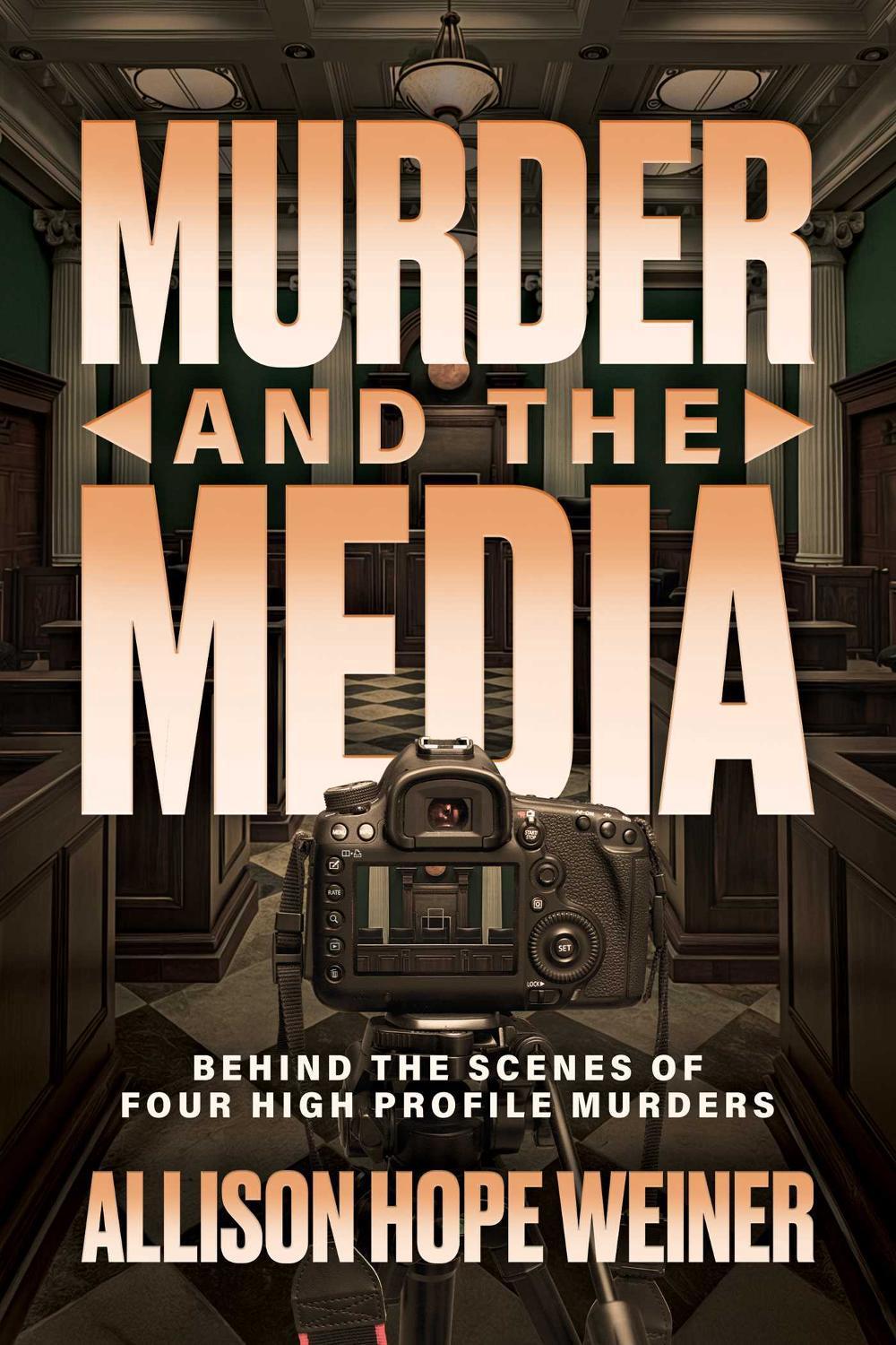 Murder and the Media by Allison Hope Weiner - ISBN: 9798895651346