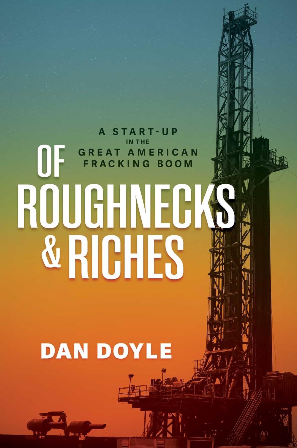 Of Roughnecks & Riches by Dan Doyle - ISBN: 9798895652862