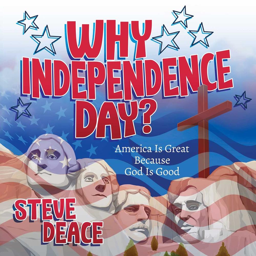 Why Independence Day? by Steve Deace - ISBN: 9798895655948