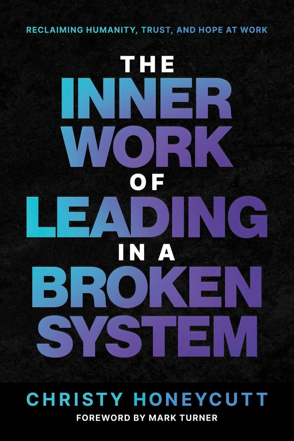 The Inner Work of Leading in a Broken System by Christy Honeycutt - ISBN: 9798895656235