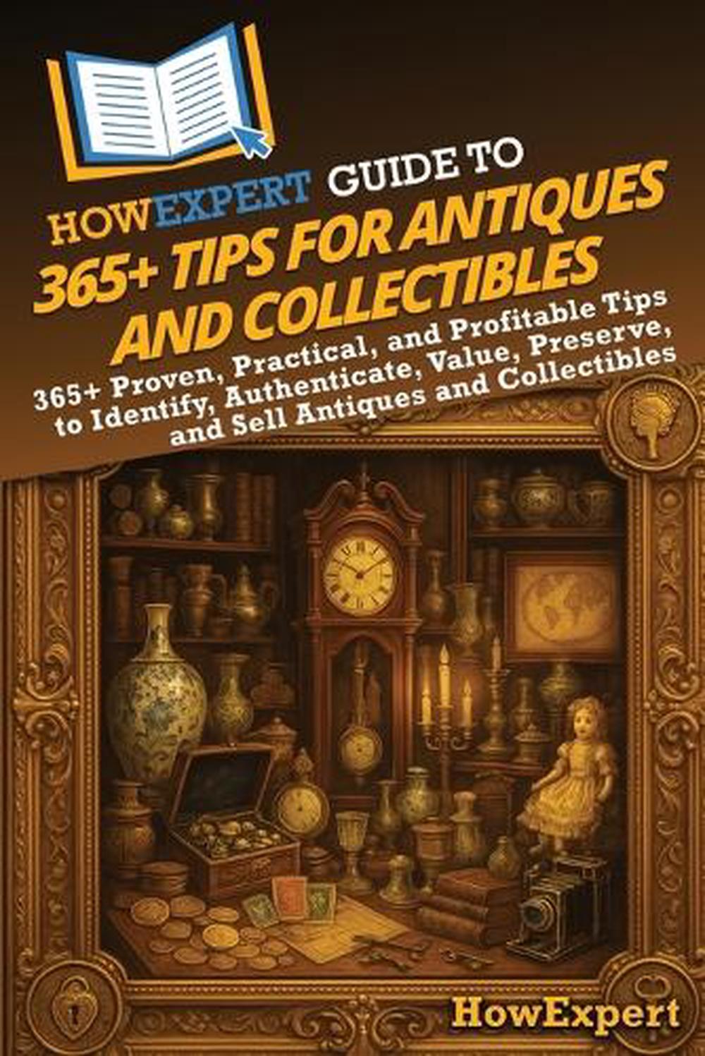 HowExpert Guide to 365+ Tips for Antiques and Collectibles, 9798895732694