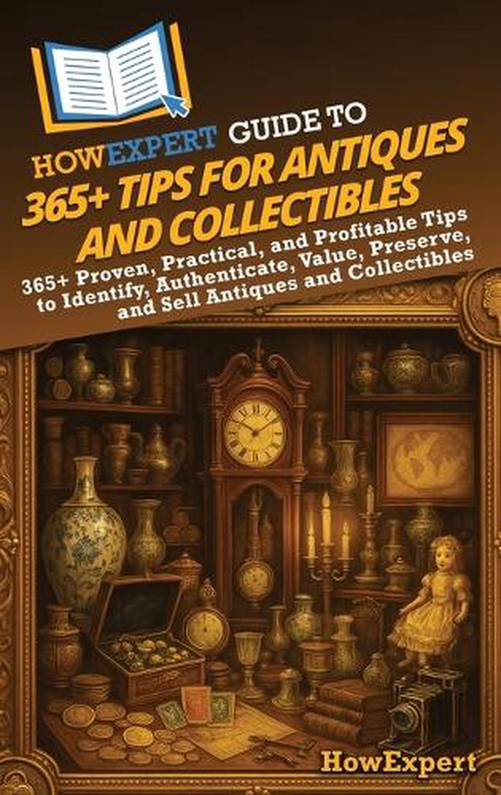 HowExpert Guide to 365+ Tips for Antiques and Collectibles, 9798895732700