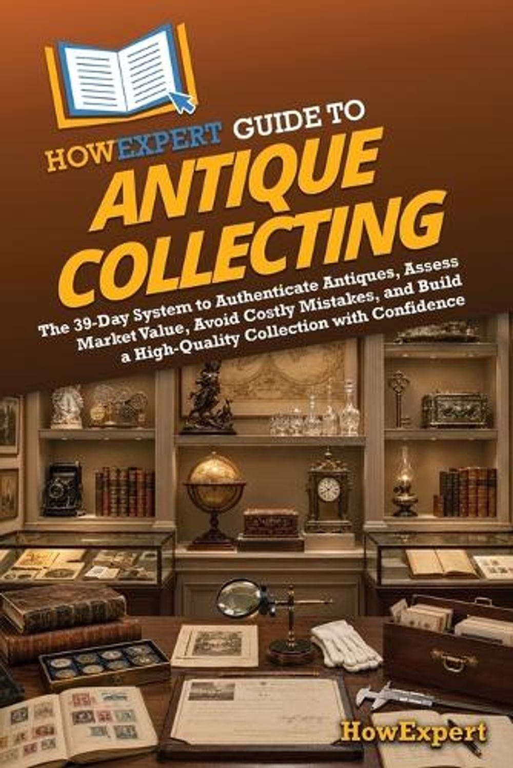 HowExpert Guide to Antique Collecting by Howexpert - ISBN: 9798895733325