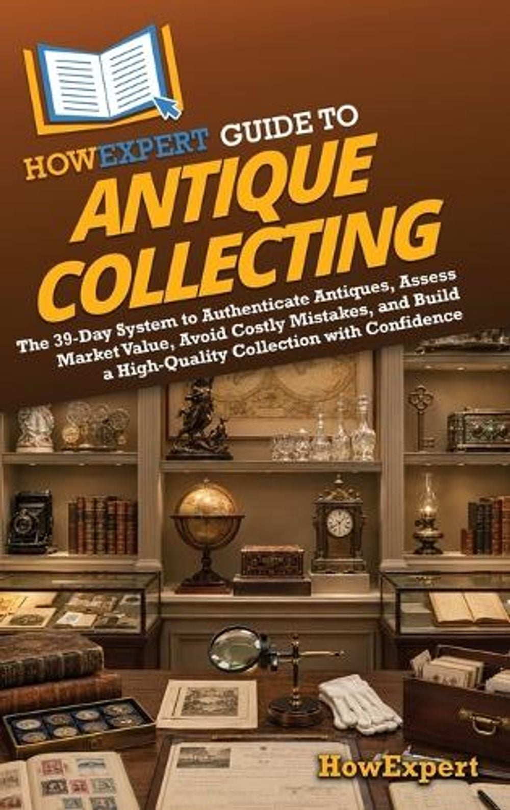 HowExpert Guide to Antique Collecting by Howexpert - ISBN: 9798895733332