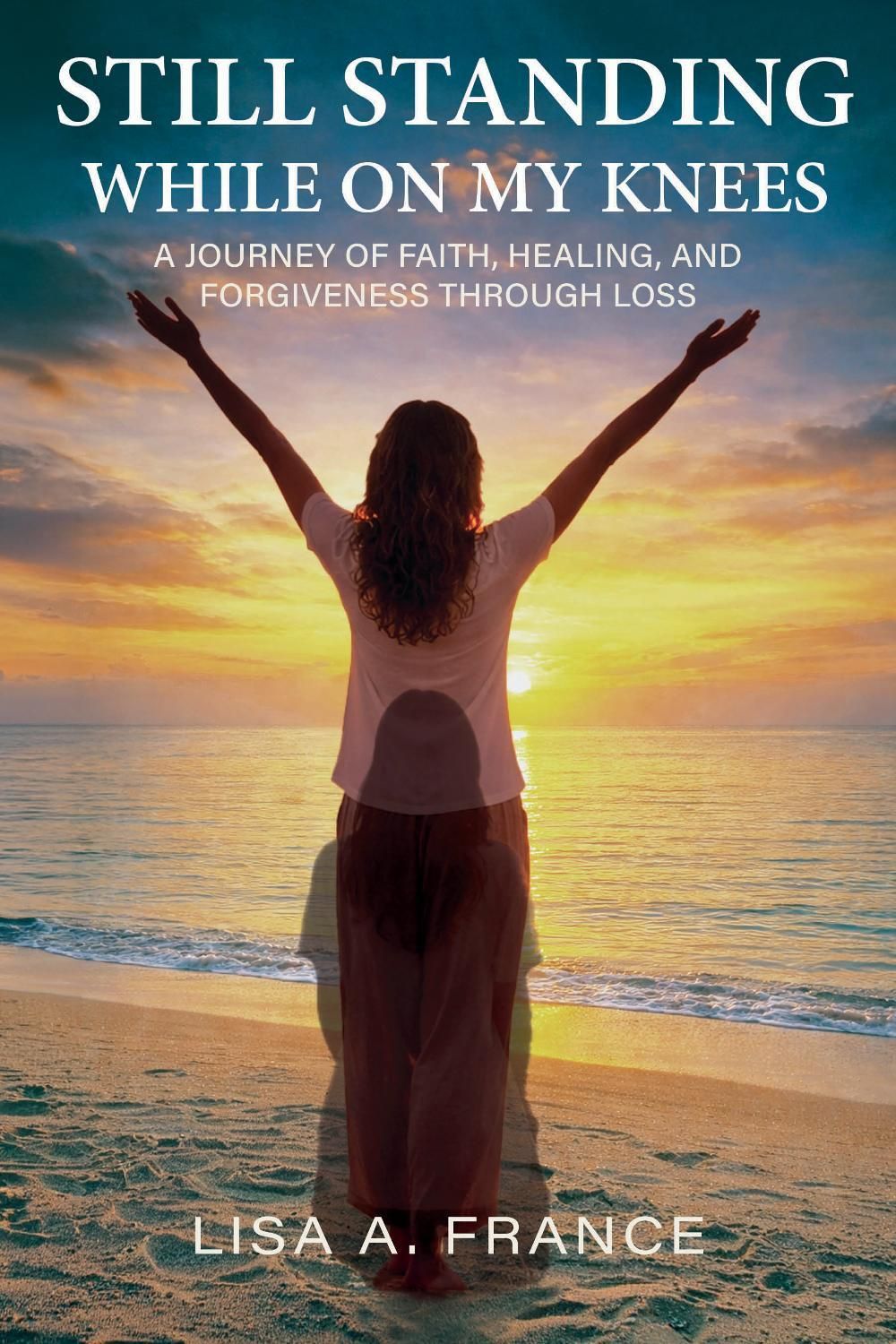 Still Standing While On My Knees by Lisa A. France - ISBN: 9798895740422
